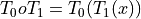 T_0 o T_1 = T_0(T_1(x))