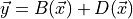 \vec{y} = B(\vec{x}) + D(\vec{x})