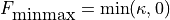 F_{\mbox{minmax}} = \min(\kappa,0)